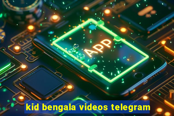 kid bengala videos telegram